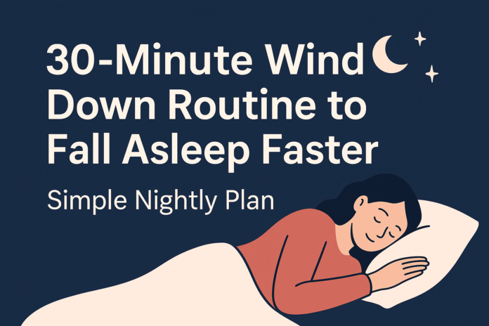 30-Minute Wind-Down Routine to Fall Asleep Faster 30-Minute Wind-Down Routine to Fall Asleep Faster — Simple Nightly Plan