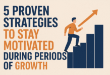 5 Proven Strategies to Stay Motivated During Periods of Growth 5 Proven Strategies to Stay Motivated During Periods of Growth