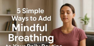5 Simple Ways to Add Mindful Breathing to Your Daily Routine 5 Simple Ways to Add Mindful Breathing to Your Daily Routine