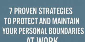 7 Proven Strategies to Protect and Maintain Your Personal Boundaries at Work 7 Proven Strategies to Protect and Maintain Your Personal Boundaries at Work