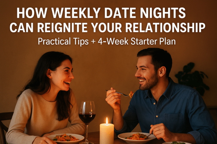 How Weekly Date Nights Can Reignite Your Relationship How Weekly Date Nights Can Reignite Your Relationship — Practical Tips + 4-Week Starter Plan