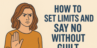 How to Set Limits and Say No Without Guilt: A Practical Step-by-Step Guide How to Set Limits and Say No Without Guilt: A Practical Step-by-Step Guide