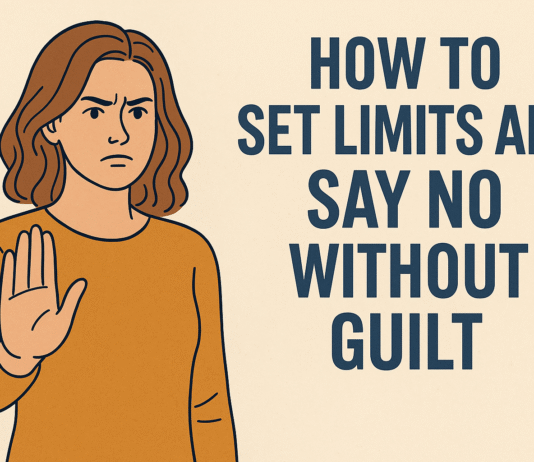 How to Set Limits and Say No Without Guilt: A Practical Step-by-Step Guide How to Set Limits and Say No Without Guilt: A Practical Step-by-Step Guide