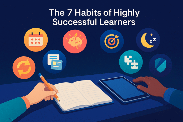 The 7 Habits of Highly Successful Learners Study Less, Remember More The 7 Habits of Highly Successful Learners Study Less, Remember More