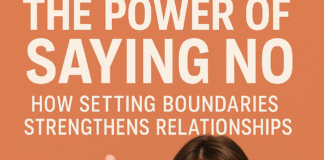 The Power of Saying No: How Setting Boundaries Strengthens Relationships The Power of Saying No: How Setting Boundaries Strengthens Relationships