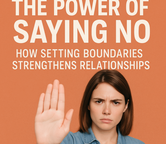 The Power of Saying No: How Setting Boundaries Strengthens Relationships The Power of Saying No: How Setting Boundaries Strengthens Relationships