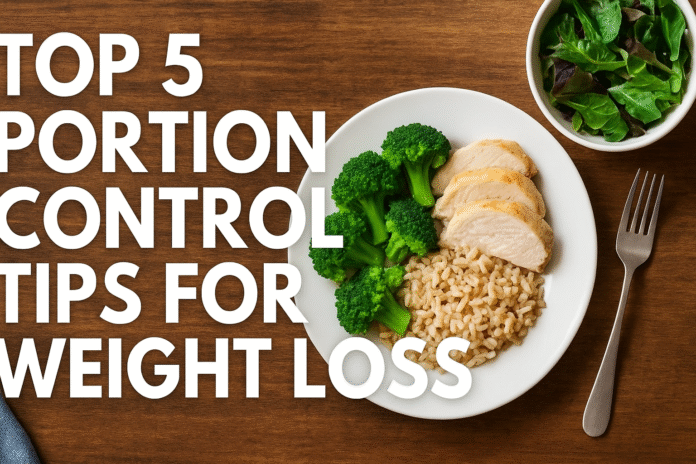 Top 5 Portion Control Tips for Weight Loss — Simple, Science-Backed Strategies
