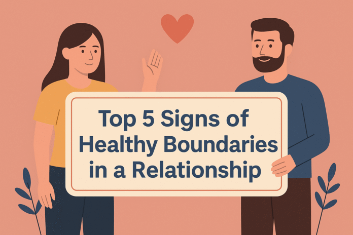 Top 5 Signs You Have Healthy Boundaries in Your Relationship (And How to Build Them)