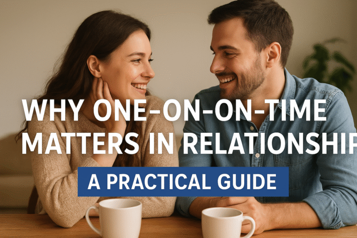 Why One-on-One Time Matters in Relationships Why One-on-One Time Matters in Relationships — A Practical Guide